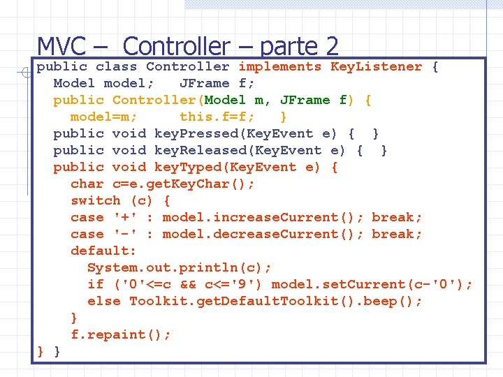 MVC – Controller – parte 2 public class Controller implements Key. Listener { Model