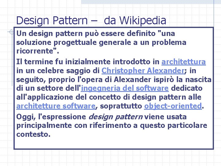 Design Pattern – da Wikipedia Un design pattern può essere definito "una soluzione progettuale