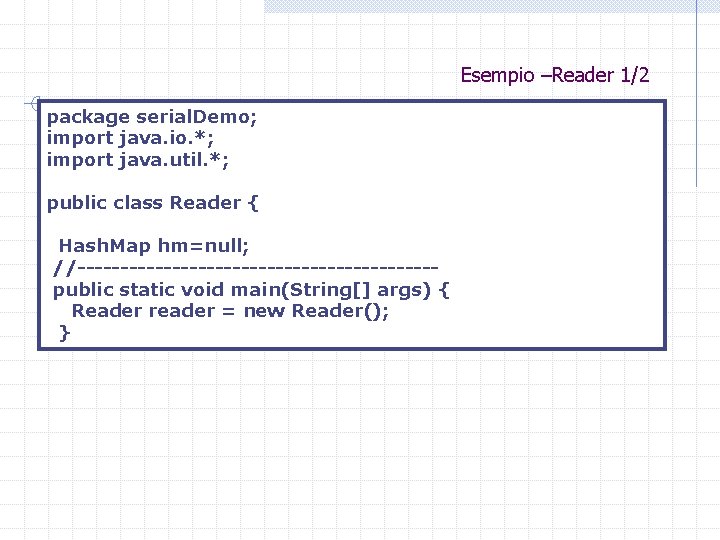 Esempio –Reader 1/2 package serial. Demo; import java. io. *; import java. util. *;