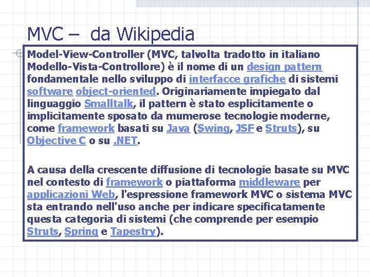 MVC – da Wikipedia Model-View-Controller (MVC, talvolta tradotto in italiano Modello-Vista-Controllore) è il nome