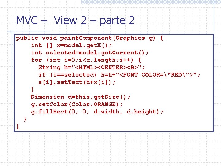 MVC – View 2 – parte 2 public void paint. Component(Graphics g) { int