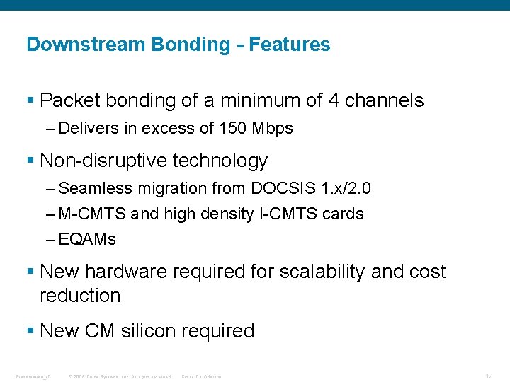 Downstream Bonding - Features § Packet bonding of a minimum of 4 channels –