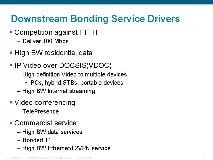 Downstream Bonding Service Drivers § Competition against FTTH – Deliver 100 Mbps § High