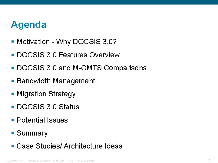 Agenda § Motivation - Why DOCSIS 3. 0? § DOCSIS 3. 0 Features Overview