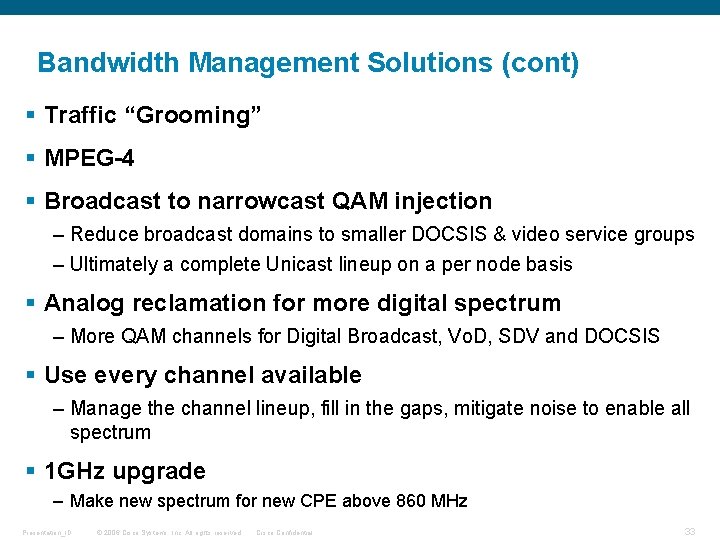 Bandwidth Management Solutions (cont) § Traffic “Grooming” § MPEG-4 § Broadcast to narrowcast QAM