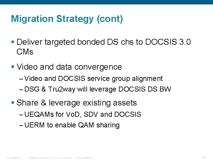 Migration Strategy (cont) § Deliver targeted bonded DS chs to DOCSIS 3. 0 CMs