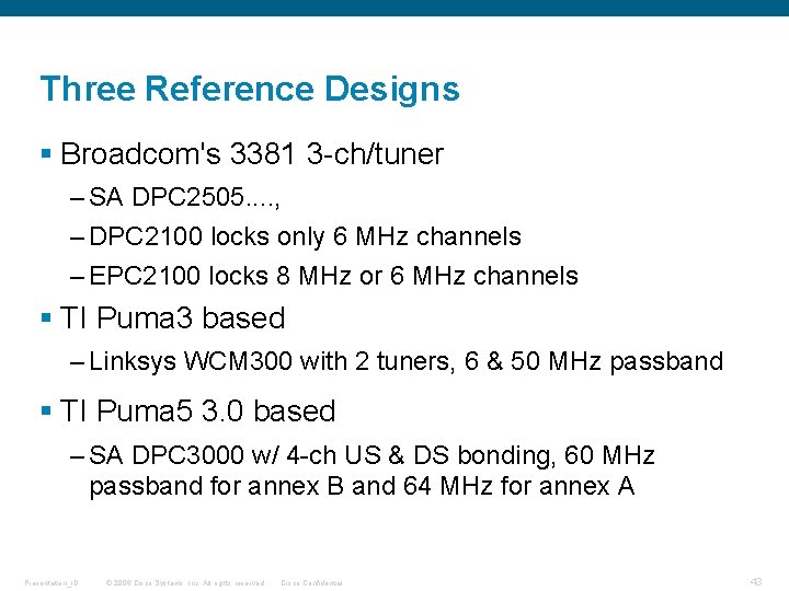 Three Reference Designs § Broadcom's 3381 3 -ch/tuner – SA DPC 2505. . ,