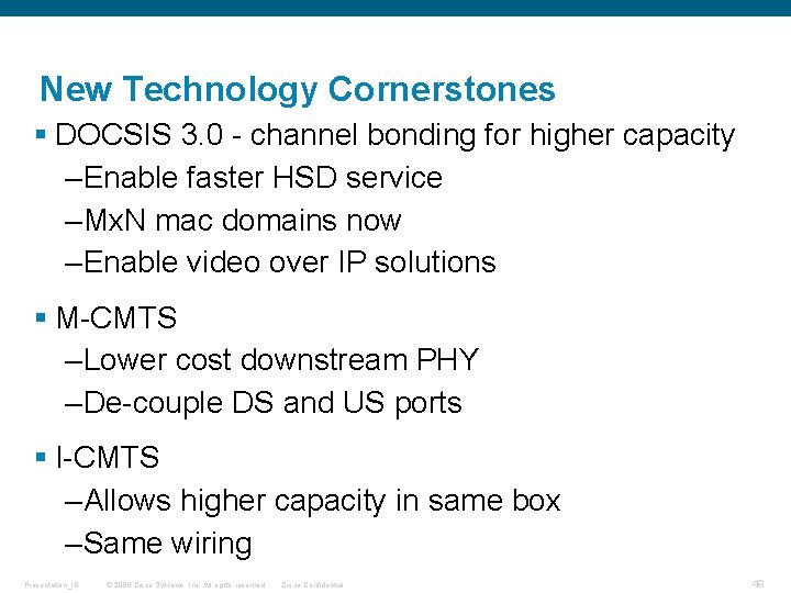 New Technology Cornerstones § DOCSIS 3. 0 - channel bonding for higher capacity –