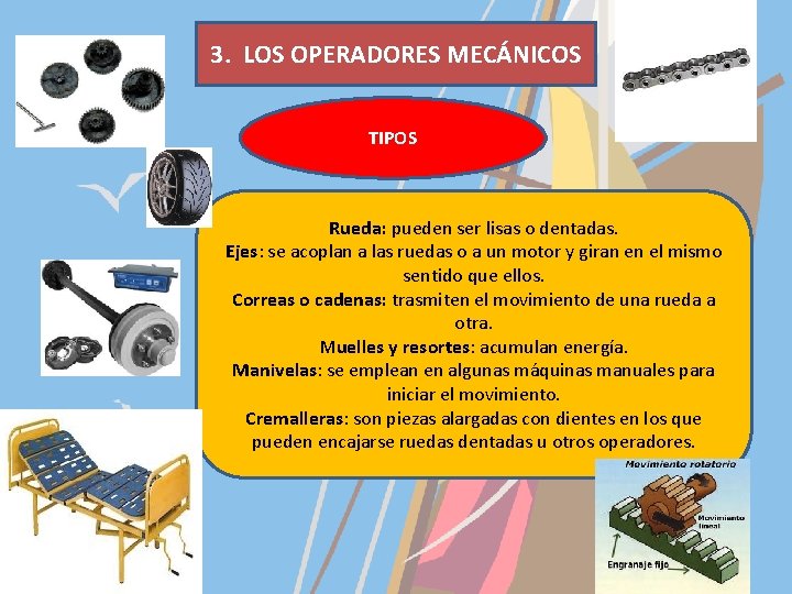 3. LOS OPERADORES MECÁNICOS TIPOS Rueda: pueden ser lisas o dentadas. Ejes: se acoplan