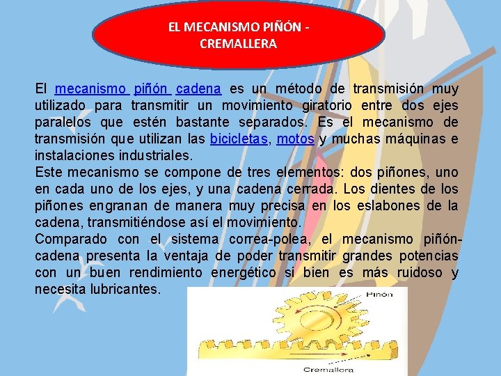 EL MECANISMO PIÑÓN CREMALLERA El mecanismo piñón cadena es un método de transmisión muy