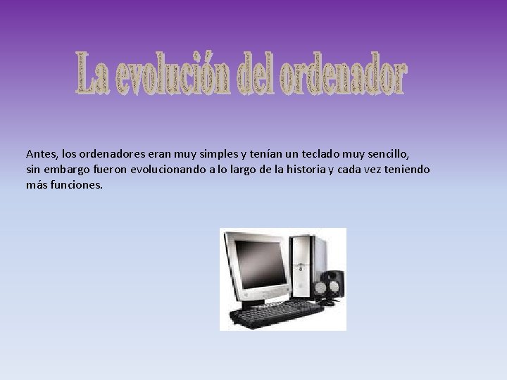 Antes, los ordenadores eran muy simples y tenían un teclado muy sencillo, sin embargo