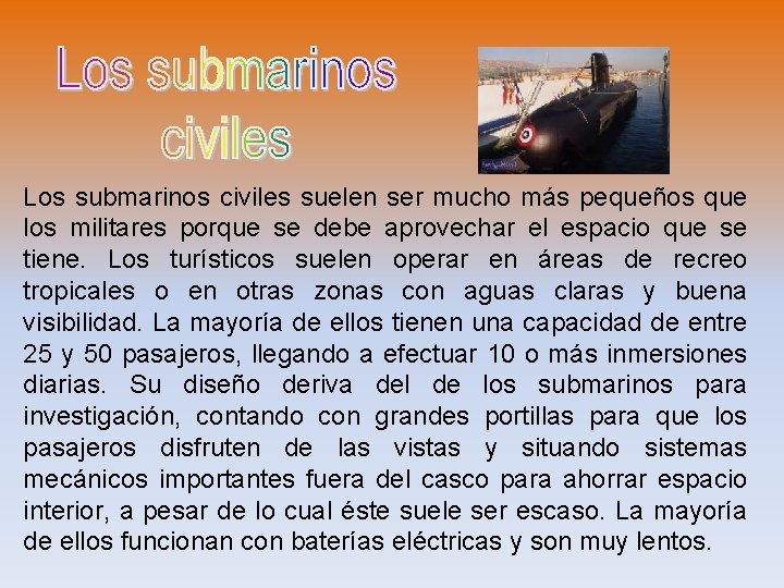 Los submarinos civiles suelen ser mucho más pequeños que los militares porque se debe