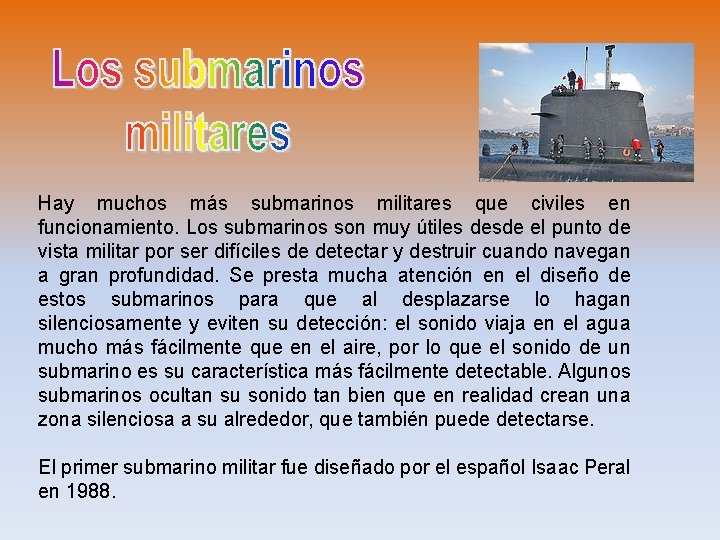 Hay muchos más submarinos militares que civiles en funcionamiento. Los submarinos son muy útiles