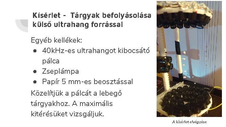 Kísérlet - Tárgyak befolyásolása külső ultrahang forrással Egyéb kellékek: ● 40 k. Hz-es ultrahangot