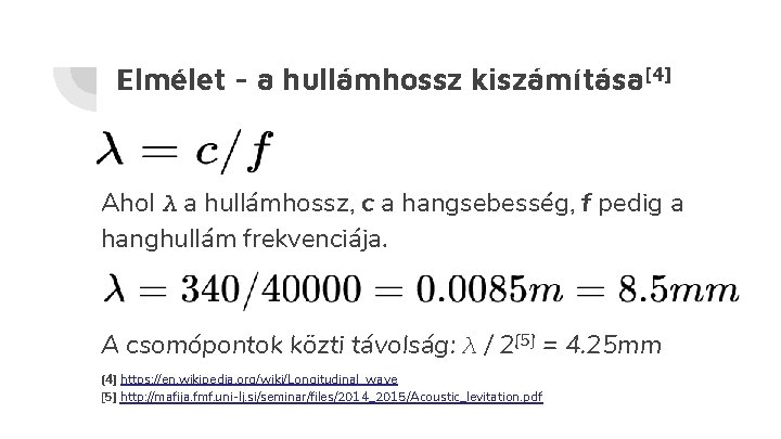 Elmélet - a hullámhossz kiszámítása[4] Ahol λ a hullámhossz, c a hangsebesség, f pedig