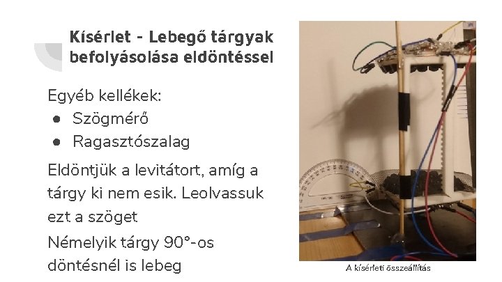 Kísérlet - Lebegő tárgyak befolyásolása eldöntéssel Egyéb kellékek: ● Szögmérő ● Ragasztószalag Eldöntjük a