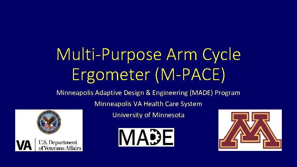 Multi-Purpose Arm Cycle Ergometer (M-PACE) Minneapolis Adaptive Design & Engineering (MADE) Program Minneapolis VA