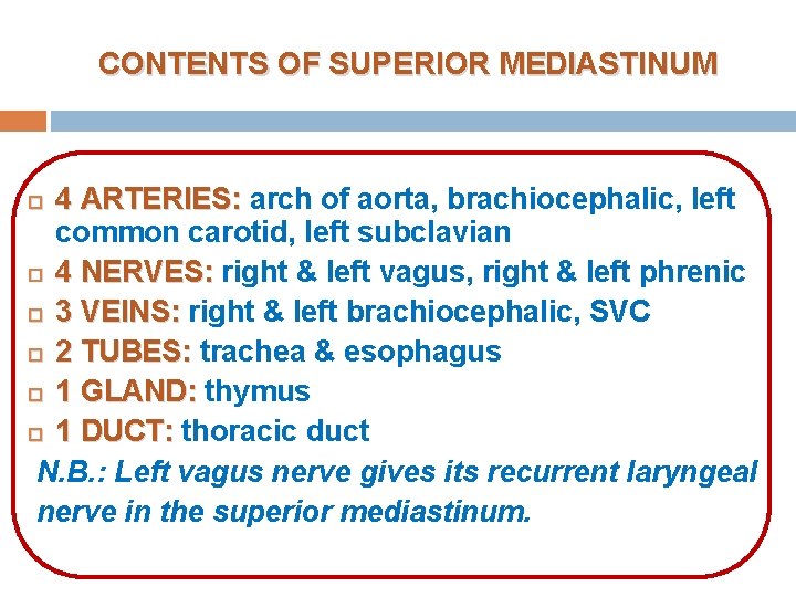 CONTENTS OF SUPERIOR MEDIASTINUM 4 ARTERIES: arch of aorta, brachiocephalic, left common carotid, left CONTENTS OF SUPERIOR MEDIASTINUM 4 ARTERIES: arch of aorta, brachiocephalic, left common carotid, left