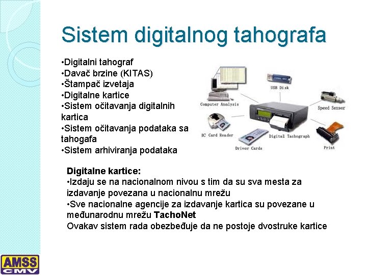 Sistem digitalnog tahografa • Digitalni tahograf • Davač brzine (KITAS) • Štampač izvetaja •