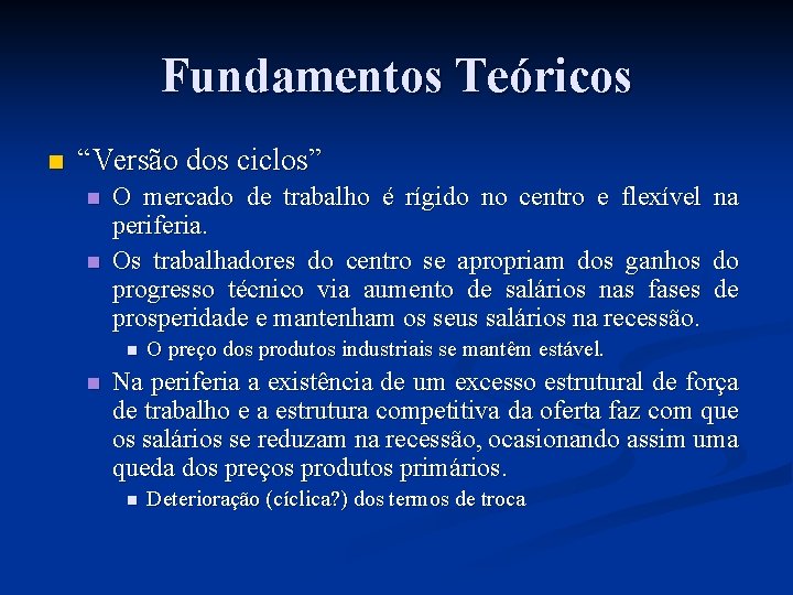 Fundamentos Teóricos n “Versão dos ciclos” n n O mercado de trabalho é rígido Fundamentos Teóricos n “Versão dos ciclos” n n O mercado de trabalho é rígido