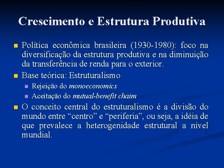 Crescimento e Estrutura Produtiva n n Política econômica brasileira (1930 -1980): foco na diversificação Crescimento e Estrutura Produtiva n n Política econômica brasileira (1930 -1980): foco na diversificação