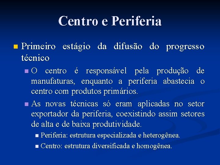 Centro e Periferia n Primeiro estágio da difusão do progresso técnico O centro é Centro e Periferia n Primeiro estágio da difusão do progresso técnico O centro é