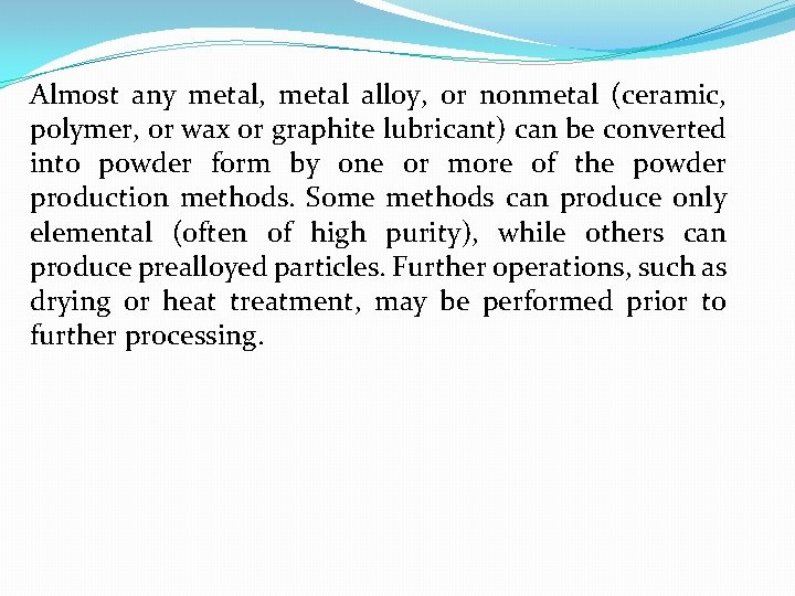 Almost any metal, metal alloy, or nonmetal (ceramic, polymer, or wax or graphite lubricant)