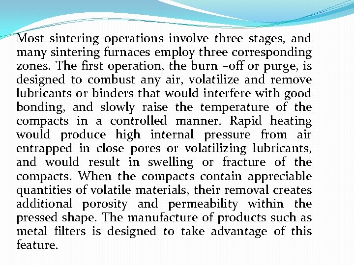 Most sintering operations involve three stages, and many sintering furnaces employ three corresponding zones.