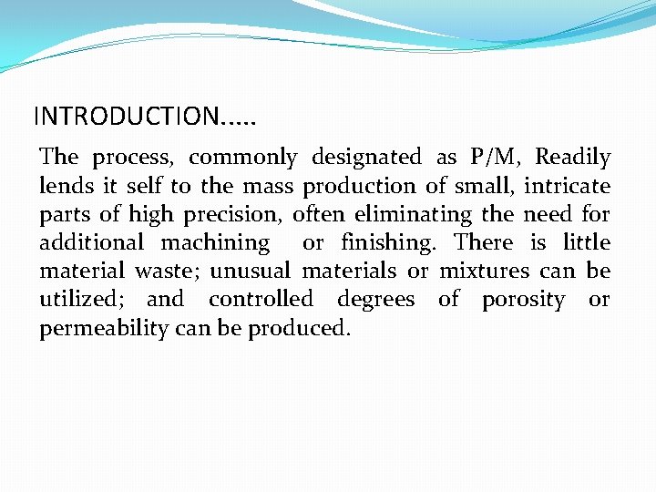 INTRODUCTION. . . The process, commonly designated as P/M, Readily lends it self to