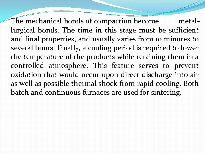 The mechanical bonds of compaction become metal– lurgical bonds. The time in this stage