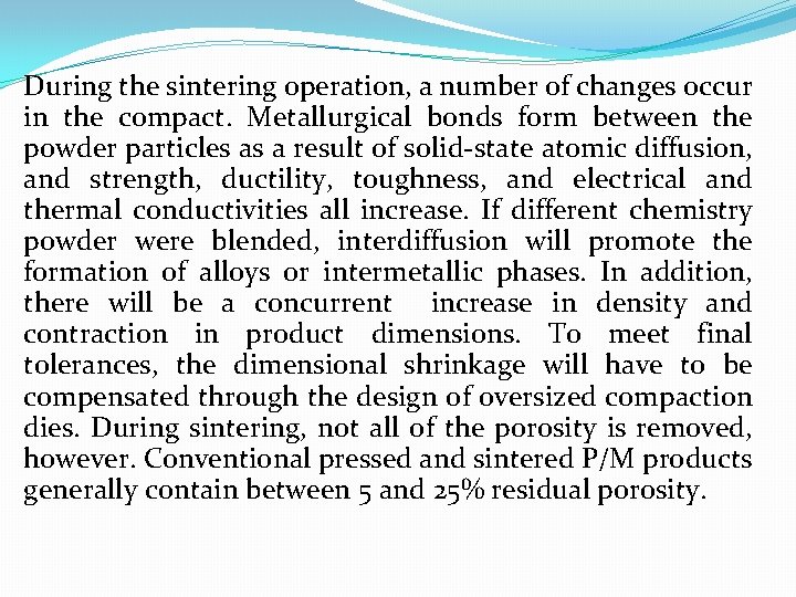 During the sintering operation, a number of changes occur in the compact. Metallurgical bonds