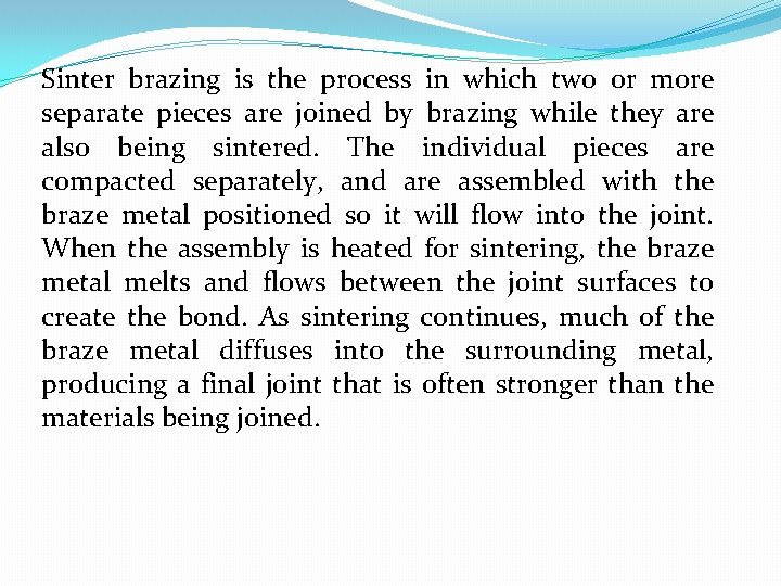 Sinter brazing is the process in which two or more separate pieces are joined