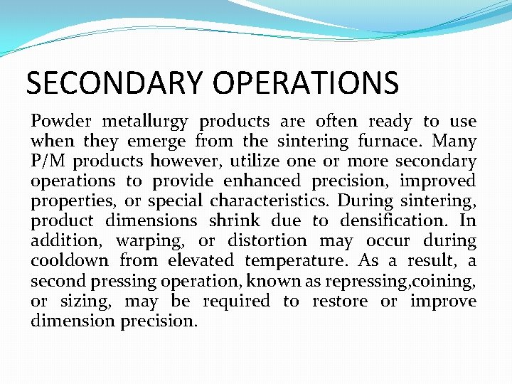 SECONDARY OPERATIONS Powder metallurgy products are often ready to use when they emerge from