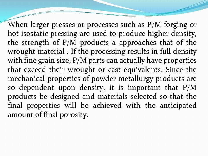 When larger presses or processes such as P/M forging or hot isostatic pressing are