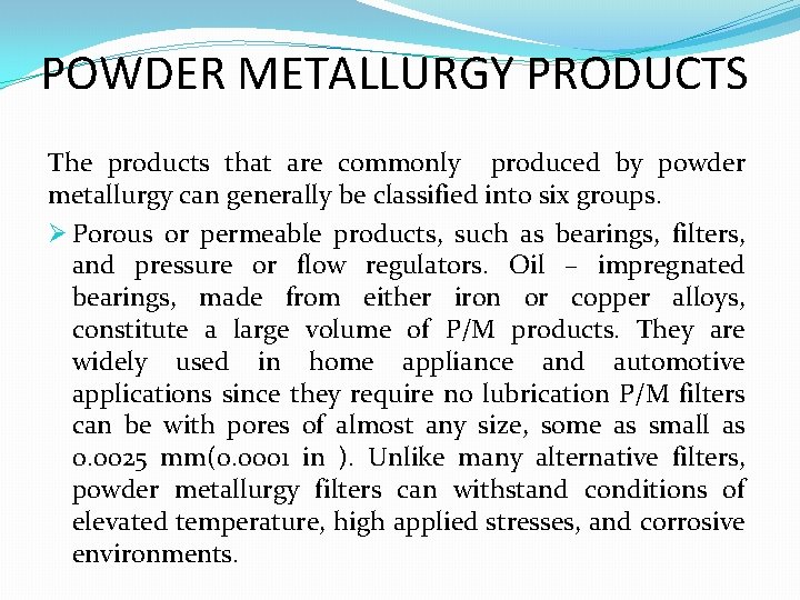 POWDER METALLURGY PRODUCTS The products that are commonly produced by powder metallurgy can generally