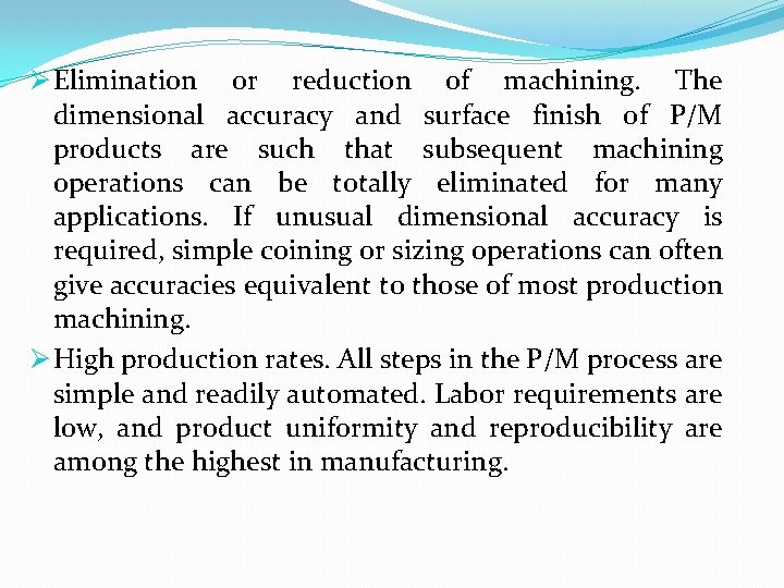 Ø Elimination or reduction of machining. The dimensional accuracy and surface finish of P/M