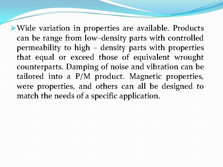 Ø Wide variation in properties are available. Products can be range from low–density parts