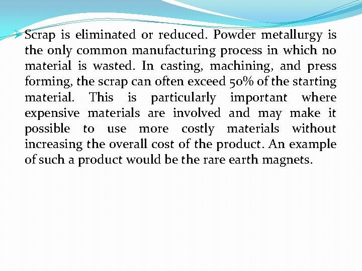 Ø Scrap is eliminated or reduced. Powder metallurgy is the only common manufacturing process