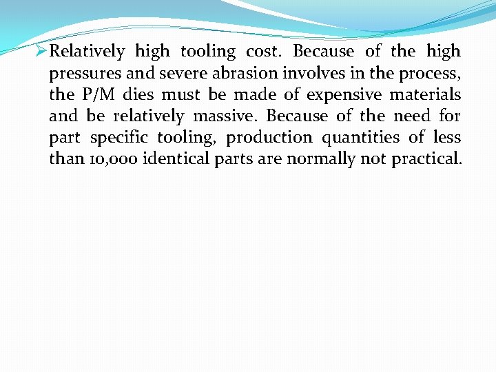 Ø Relatively high tooling cost. Because of the high pressures and severe abrasion involves