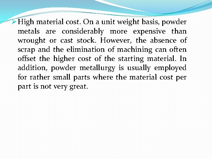 Ø High material cost. On a unit weight basis, powder metals are considerably more