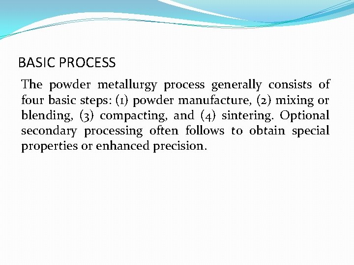 BASIC PROCESS The powder metallurgy process generally consists of four basic steps: (1) powder