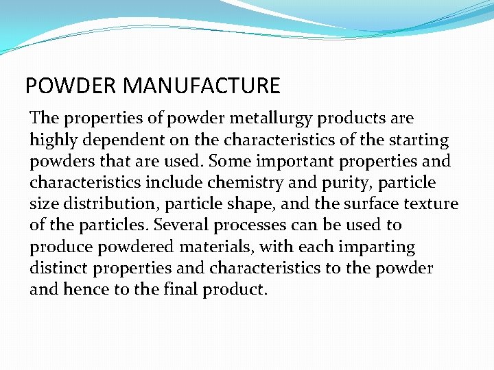 POWDER MANUFACTURE The properties of powder metallurgy products are highly dependent on the characteristics