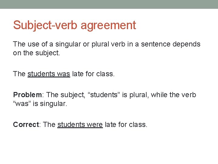 Subject-verb agreement The use of a singular or plural verb in a sentence depends