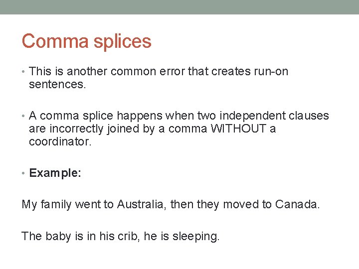 Comma splices • This is another common error that creates run-on sentences. • A