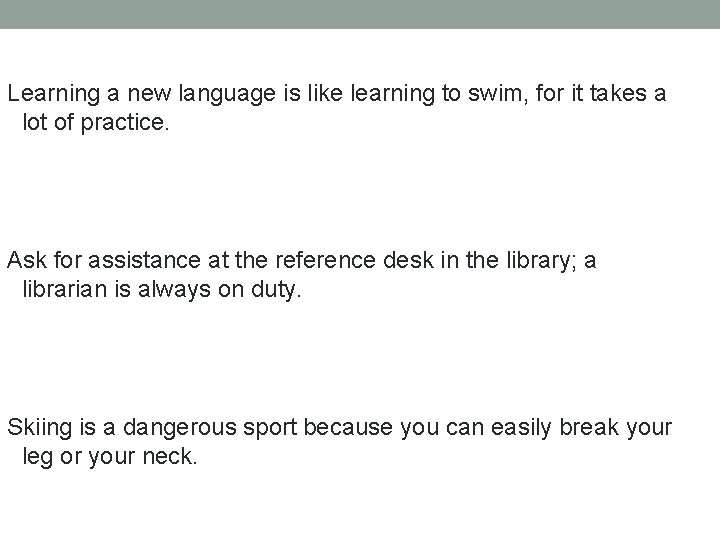 Learning a new language is like learning to swim, for it takes a lot