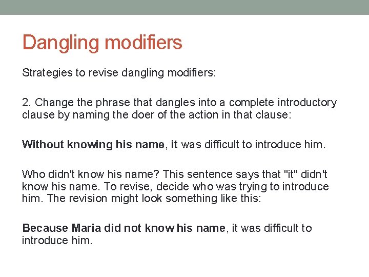 Dangling modifiers Strategies to revise dangling modifiers: 2. Change the phrase that dangles into