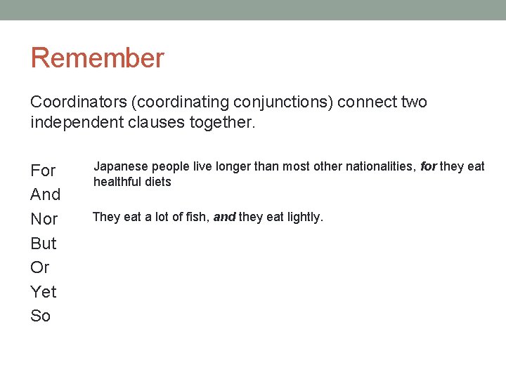 Remember Coordinators (coordinating conjunctions) connect two independent clauses together. For And Nor But Or