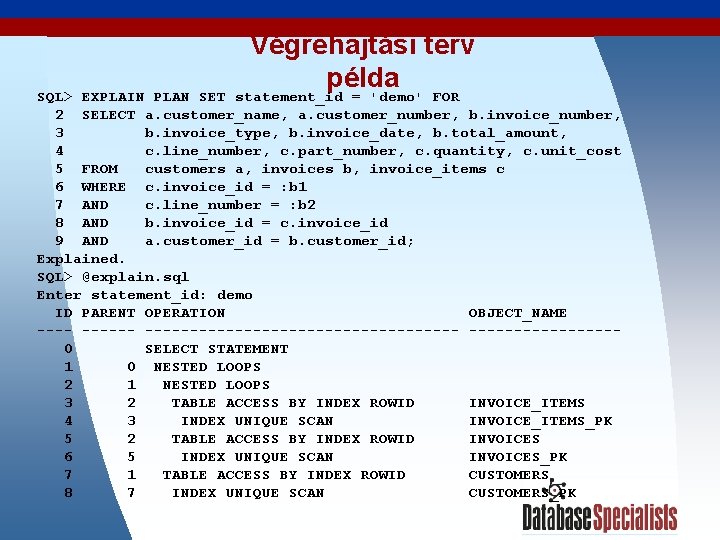 Végrehajtási terv példa statement_id = 'demo' FOR SQL> EXPLAIN PLAN SET 2 SELECT a.