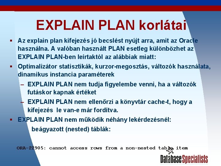 EXPLAIN PLAN korlátai § Az explain plan kifejezés jó becslést nyújt arra, amit az