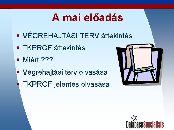 A mai előadás § VÉGREHAJTÁSI TERV áttekintés § TKPROF áttekintés § Miért ? ?